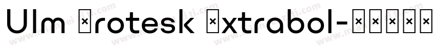 Ulm Grotesk Extrabol字体转换